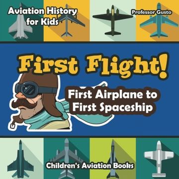 portada First Flight! First Airplane to First Spaceship - Aviation History for Kids - Children's Aviation Books (en Inglés)