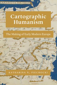 portada Cartographic Humanism: The Making of Early Modern Europe 