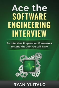 portada Ace the Software Engineering Interview: An Interview Preparation Framework to Land the Job You Will Love