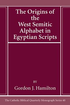portada The Origins of the West Semitic Alphabet in Egyptian Scripts (en Inglés)