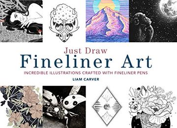 portada Just Draw Fineliner Art: Incredible Illustrations Crafted With Fineliner Pens (en Inglés)