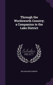 portada Through the Wordsworth Country; a Companion to the Lake District (in English)