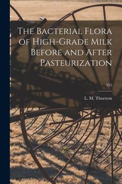 portada The Bacterial Flora of High-grade Milk Before and After Pasteurization; 255 (in English)