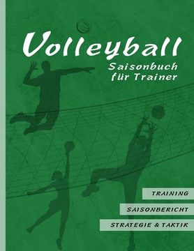 portada Volleyball Saisonbuch für Trainer: Grüne Edition I Training - Saisonbericht - Strategie & Taktik I 90 Seiten im Softcover I für ehrenamtliche Trainer (en Alemán)
