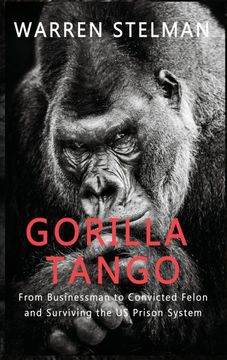 portada Gorilla Tango: From Businessman to Convicted Felon and Surviving the us Prison System (en Inglés)