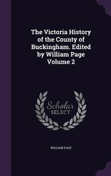 portada The Victoria History of the County of Buckingham. Edited by William Page Volume 2 (in English)