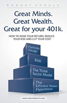 portada Great Minds. Great Wealth. Great for Your 401K. How to Raise Your Return, Reduce Your Risk and cut Your Cost (en Inglés)