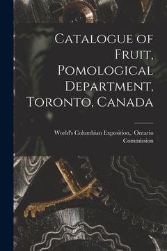 portada Catalogue of Fruit, Pomological Department, Toronto, Canada [microform] (in English)