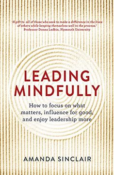 portada Leading Mindfully: How to Focus on What Matters, Influence for Good, and Enjoy Leadership More