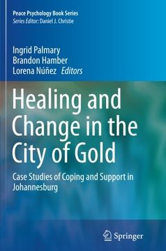 portada Healing and Change in the City of Gold: Case Studies of Coping and Support in Johannesburg (Peace Psychology Book Series)