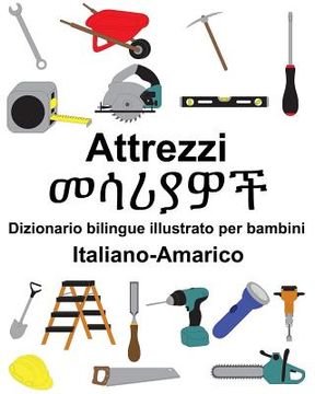 portada Italiano-Amarico Attrezzi/መሳሪያዎች Dizionario bilingue illustrato per bambini (en Italiano)