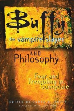 portada Buffy The Vampire Slayer And Philosophy: Fear And Trembling In Sunnydale (en Inglés)