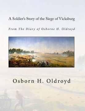 portada A Soldier's Story of the Siege of Vicksburg: From The Diary of Osborne H. Oldroyd (en Inglés)