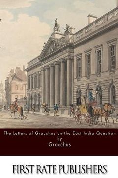 portada The Letters of Gracchus on the East India Question (in English)