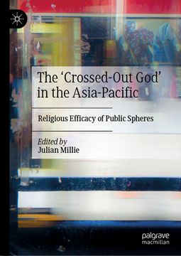 portada The 'Crossed-Out God' in the Asia-Pacific: Religious Efficacy of Public Spheres (en Inglés)