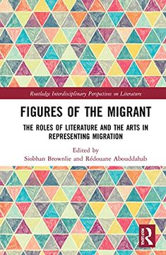 portada Figures of the Migrant: The Roles of Literature and the Arts in Representing Migration (Routledge Interdisciplinary Perspectives on Literature) (en Inglés)