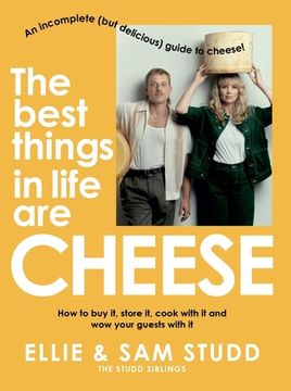 portada The Best Things in Life Are Cheese: An Incomplete (But Delicious) Guide to Cheese (en Inglés)