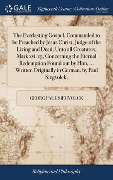 portada The Everlasting Gospel, Commanded to be Preached by Jesus Christ, Judge of the Living and Dead, Unto all Creatures, Mark xvi. 15, Concerning the Etern