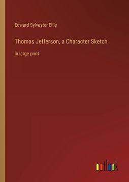 portada Thomas Jefferson, a Character Sketch: in large print (in English)