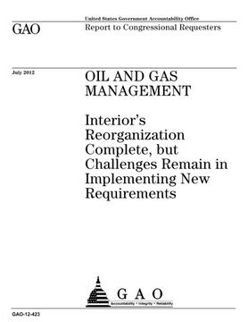 portada Oil and gas management  : Interior’s reorganization complete, but challenges remain in implementing new requirements : report to congressional requesters.