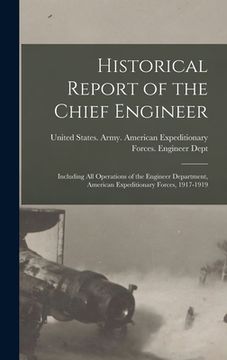 portada Historical Report of the Chief Engineer: Including All Operations of the Engineer Department, American Expeditionary Forces, 1917-1919 (en Inglés)