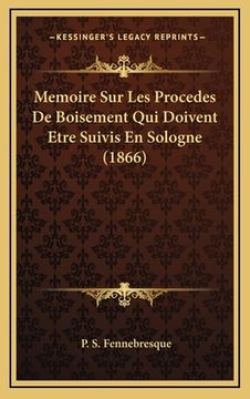 portada Memoire Sur Les Procedes De Boisement Qui Doivent Etre Suivis En Sologne (1866) (en Francés)