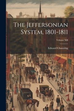 portada The Jeffersonian System, 1801-1811; Volume XII (en Inglés)