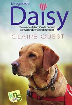 portada El Regalo de Daisy: Perros de Detección de Cáncer, Alerte Médica y Biodetección