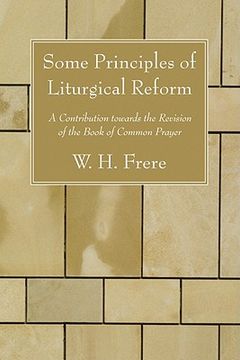 portada some principles of liturgical reform: a contribution towards the revision of the book of common prayer (en Inglés)