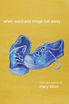 portada When Word and Image Run Away: The Selected Poems of Mary Blinn