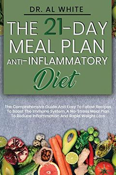 portada The 21-Day Meal Plan Anti-Inflammatory Diet: The Comprehensive Guide and Easy to Follow Recipes to Boost the Immune System. A No-Stress Meal Plan to Reduce Inflammation and Rapid Weight Loss (en Inglés)