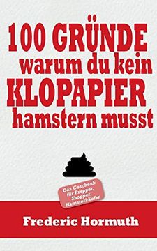 portada 100 Gründe Warum du Kein Klopapier Hamstern Musst: Das Buch für Prepper, Shopper, Hamsterkäufer (en Alemán)