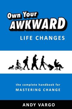 portada Own Your Awkward Life Changes: The Complete Handbook For Mastering Change (en Inglés)