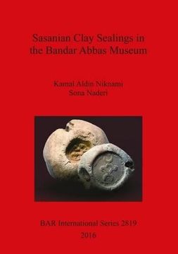 portada Sasanian Clay Sealings in the Bandar Abbas Museum (BAR International Series)