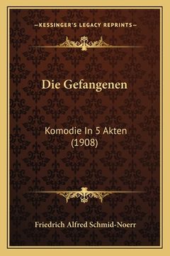 portada Die Gefangenen: Komodie In 5 Akten (1908) (en Alemán)