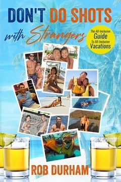 portada Don't Do Shots with Strangers: The All-inclusive Guide to All-Inclusive Vacations (in English)