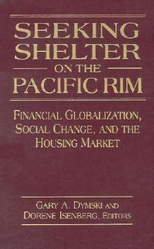 portada seeking shelter on the pacific rim: financial globalization, social change, and the housing market (en Inglés)