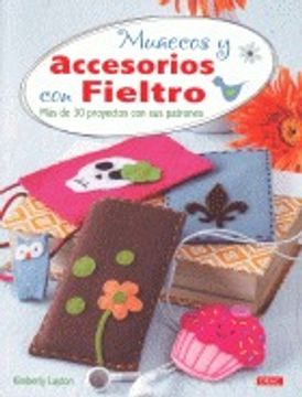 portada Muñecos Y Accesorios Con Fieltro: Más De 30 Proyectos Con Sus Patrones (Artesania Y Manualidades) (in Spanish)