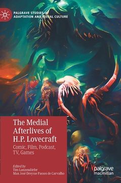 portada The Medial Afterlives of H.P. Lovecraft: Comic, Film, Podcast, Tv, Games (en Inglés)