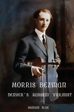 portada Morris Bezman: Denver's Russian Violinist (en Inglés)
