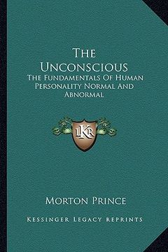 portada the unconscious: the fundamentals of human personality normal and abnormal (en Inglés)