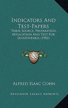 portada indicators and test-papers: their source, preparation, application and test for sensitiveness (1902) (en Inglés)