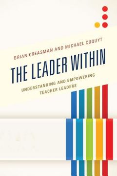 portada The Leader Within: Understanding And Empowering Teacher Leaders (en Inglés)