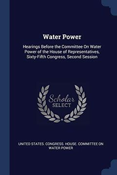 portada Water Power: Hearings Before the Committee on Water Power of the House of Representatives, Sixty-Fifth Congress, Second Session 