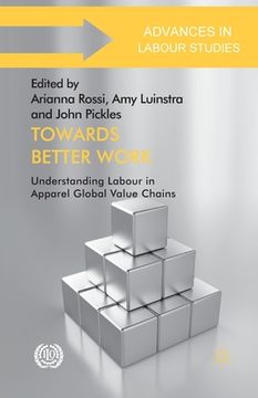portada Towards Better Work: Understanding Labour in Apparel Global Value Chains (en Inglés)