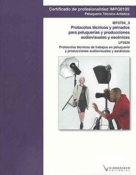 portada Uf0828 Protocolos Técnicos de Trabajos en Peluquería y Producciones Audiovisuales y Escénicas: Mf0794_3 Protocolos Técnicos y Peinados Para.   Escénicas (cp - Certificado Profesionalidad)