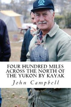 portada Four Hundred Miles Across the North of the Yukon by Kayak (en Inglés)