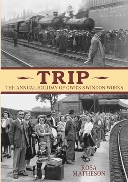 portada Trip: The Annual Holiday of Gwr's Swindon Works