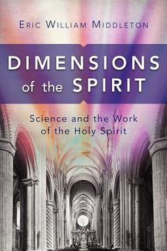 portada dimensions of the spirit: science and the work of the holy spirit (en Inglés)