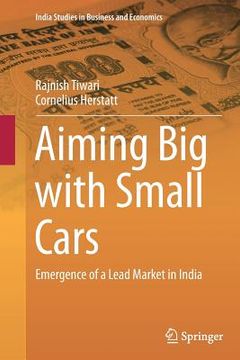 portada Aiming Big with Small Cars: Emergence of a Lead Market in India (en Inglés)
